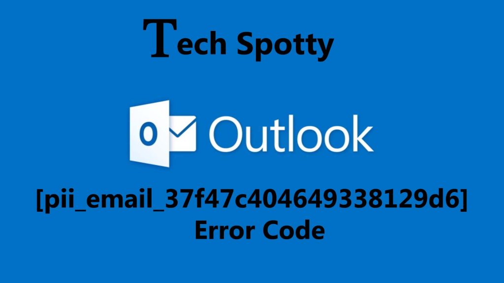 Outlook error code: [pii_email_37f47c404649338129d6] 