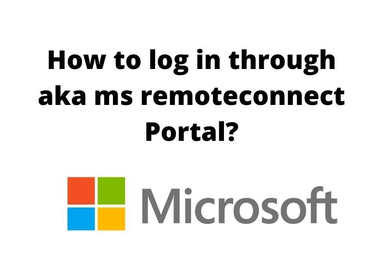 Log in to https aka ms remoteconnect portal