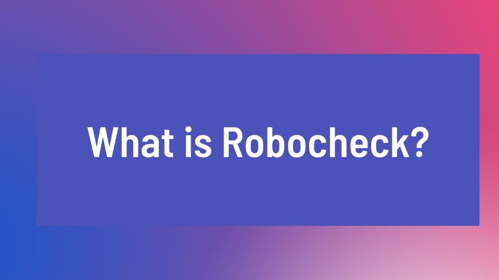 Robocheck O que é Robocheck?