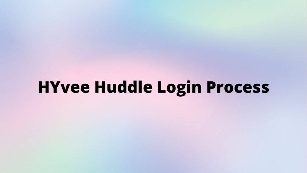 HYvee Huddle Login Process