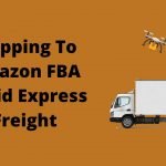 Shipping To Amazon FBA Rapid Express Freight written on a plain paper with a photo of amazon delivery van and amazon drone