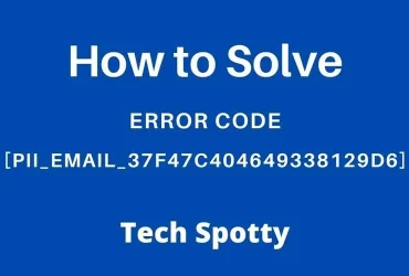 How to Solve Error Code [pii_email_37f47c404649338129d6]