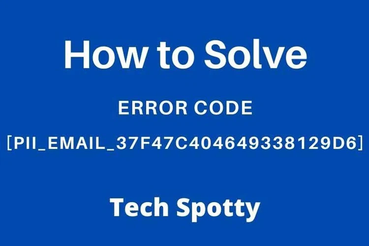 How to Solve Error Code [pii_email_37f47c404649338129d6]