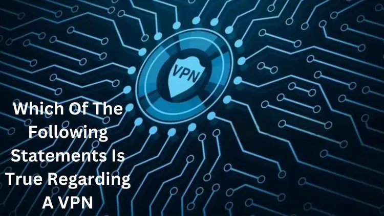Which Of The Following Statements Is True Regarding A VPN
