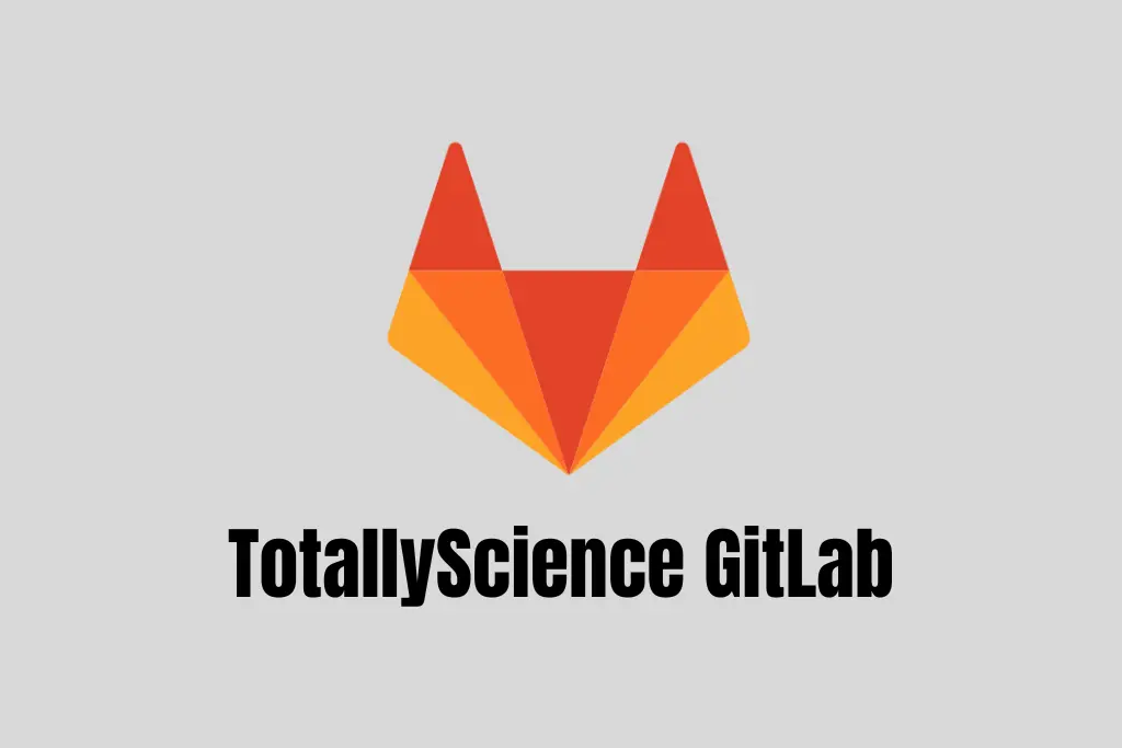 totallyscience gitlab